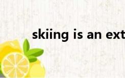 skiing is an extremely popular