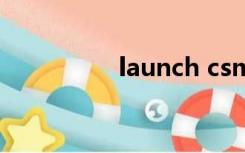 launch csm（launch）