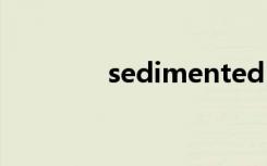 sedimented（sediment）