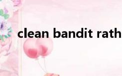 clean bandit rather be without me