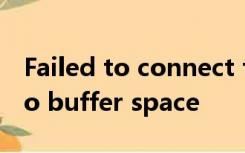 Failed to connect to 101.133.231.198: No buffer space