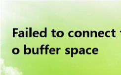 Failed to connect to 101.133.231.198: No buffer space